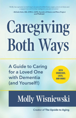 Molly Wisniewski - Caregiving Both Ways: A Guide to Caring for a Loved One with Dementia (and Yourself!)