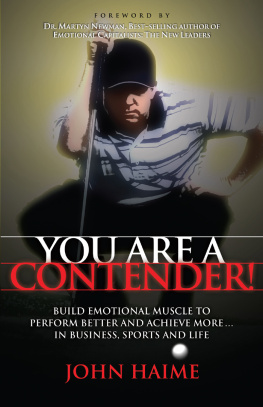 John Haime You Are a Contender!: Build Emotional Muscle to Perform Better and Achieve More In Business, Sports and Life