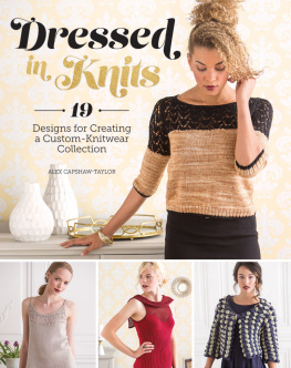 Alex Capshaw-Taylor - Dressed in Knits: 19 Designs for Creating a Custom Knitwear Collection