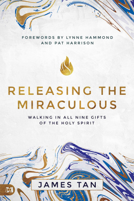 James Tan - Releasing the Miraculous: Walking in all Nine Gifts of the Holy Spirit