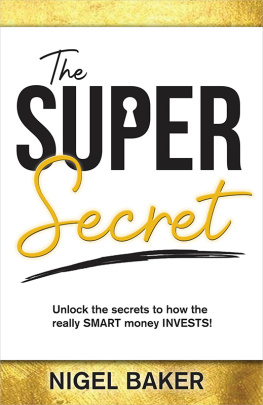 Nigel Baker - The Super Secret: Unlock the secrets to how the really SMART money INVESTS!