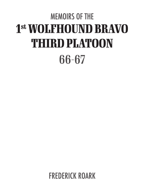 MEMOIRS OF THE 1st WOLFHOUND BRAVO THIRD PLATOON 66-67 2020 Fred Roark All - photo 1