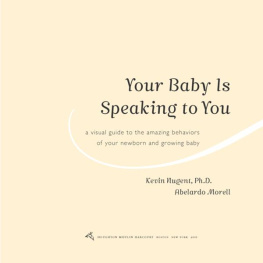 Kevin Nugent - Your Baby Is Speaking to You: A Visual Guide to the Amazing Behaviors of Your Newborn and Growing Baby