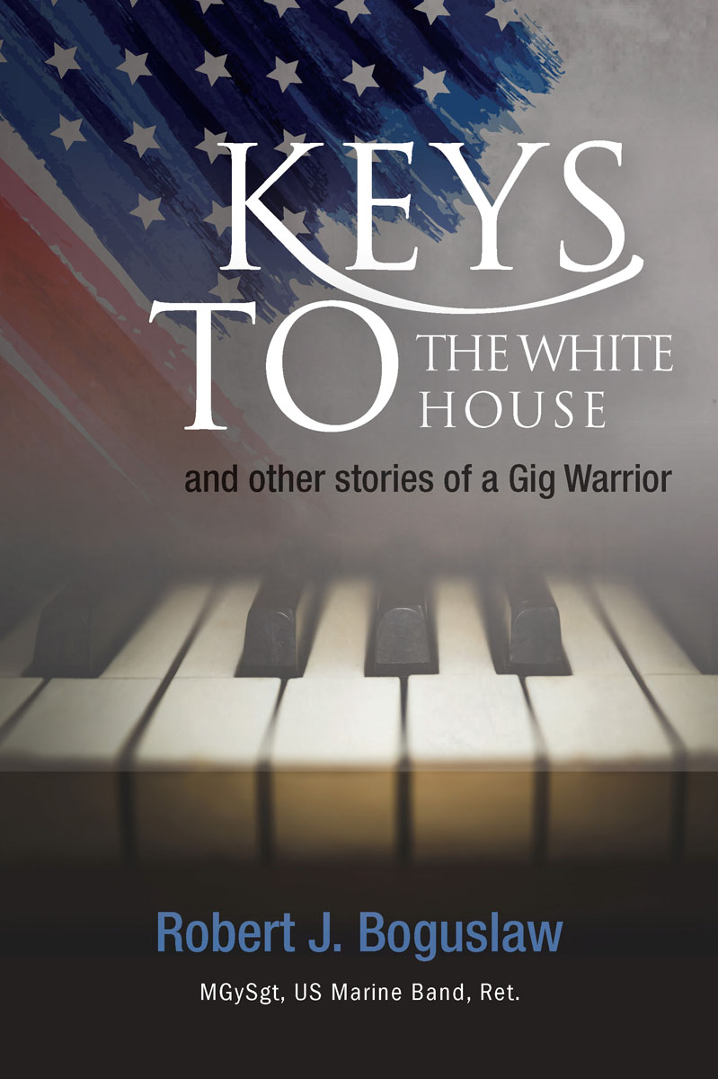 Keys to the White House and Other Stories of a Gig Warrior By Robert Boguslaw - photo 1