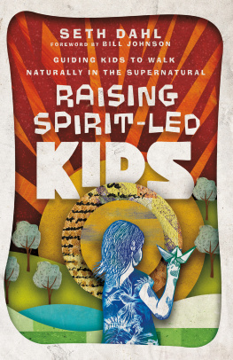 Seth Dahl - Raising Spirit-Led Kids: Guiding Kids to Walk Naturally in the Supernatural