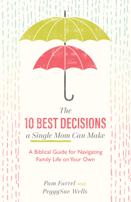 Pam Farrel - The 10 Best Decisions a Single Mom Can Make: A Biblical Guide for Navigating Family Life on Your Own