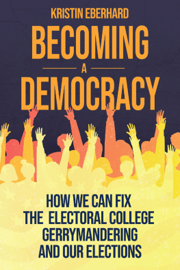 Kristin Eberhard Becoming a Democracy: How We Can Fix the Electoral College, Gerrymandering, and Our Elections