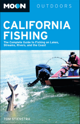 Tom Stienstra - Moon California Fishing: The Complete Guide to Fishing on Lakes, Streams, Rivers, and the Coast