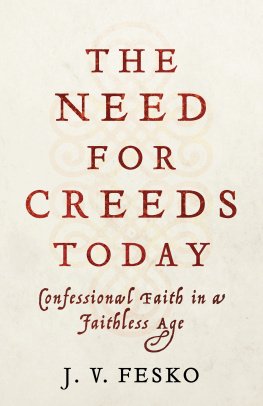 J. V. Fesko - The Need for Creeds Today: Confessional Faith in a Faithless Age