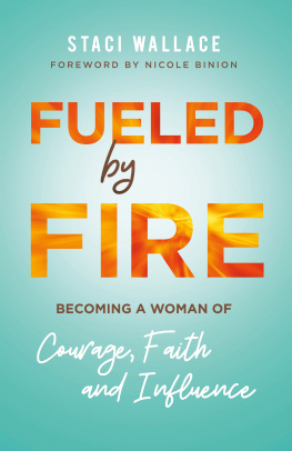 Staci Wallace - Fueled by Fire: Becoming a Woman of Courage, Faith and Influence