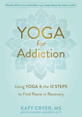 Katy Cryer - Yoga for Addiction: Using Yoga and the Twelve Steps to Find Peace in Recovery