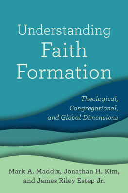 Mark A. Maddix - Understanding Faith Formation: Theological, Congregational, and Global Dimensions