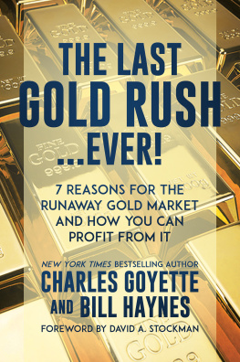 Charles Goyette - The Last Gold Rush...Ever!: 7 Reasons for the Runaway Gold Market and How You Can Profit from It