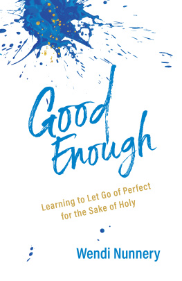 Wendi Nunnery Good Enough: Learning to Let Go of Perfect for the Sake of Holy