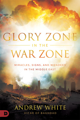 Andrew White - Glory Zone in the War Zone: Miracles, Signs, and Wonders in the Middle East