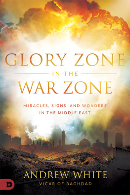 Andrew White Glory Zone in the War Zone: Miracles, Signs, and Wonders in the Middle East