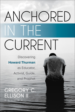 Gregory C. Ellison II - Anchored in the Current: Discovering Howard Thurman as Educator, Activist, Guide, and Prophet
