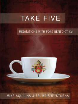 Mike Aquilina - Take Five: Meditations with Pope Benedict XVI