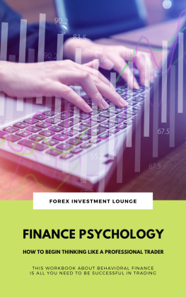 Forex Investment Lounge - Finance Psychology: How To Begin Thinking Like A Professional Trader (This Workbook About Behavioral Finance Is All You Need To Be Successful In Trading)