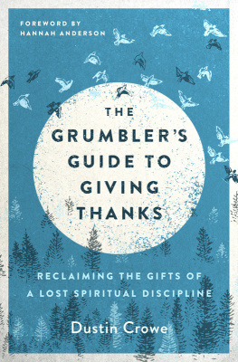 Dustin Crowe - The Grumblers Guide to Giving Thanks: Reclaiming the Gifts of a Lost Spiritual Discipline