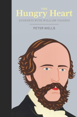 Peter Wells - The Hungry Heart: Journeys with William Colenso