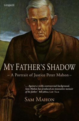Sam Mahon My Fathers Shadow: A Portrait of Justice Peter Mahon