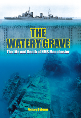 Richard Osborne The Watery Grave: The Life and Death of HMS Manchester