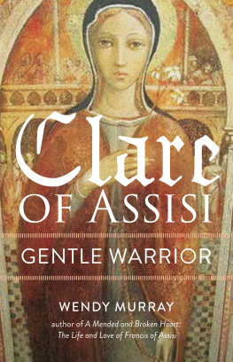 Wendy Murray Clare of Assisi: Gentle Warrior