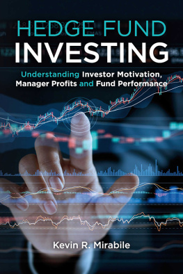 Kevin R. Mirabile - Hedge Fund Investing: Understanding Investor Motivation, Manager Profits and Fund Performance