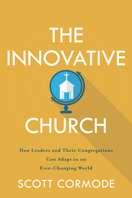 Scott Cormode - The Innovative Church: How Leaders and Their Congregations Can Adapt in an Ever-Changing World