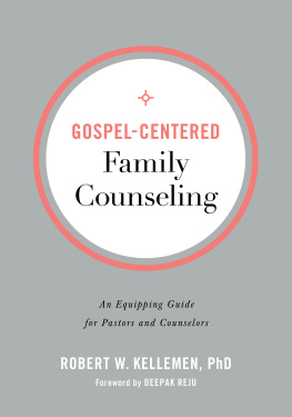 Robert W. PhD Kellemen - Gospel-Centered Family Counseling: An Equipping Guide for Pastors and Counselors