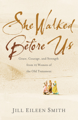 Jill Eileen Smith She Walked Before Us: Grace, Courage, and Strength from 12 Women of the Old Testament