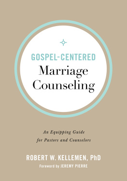 Robert W. PhD Kellemen Gospel-Centered Marriage Counseling: An Equipping Guide for Pastors and Counselors