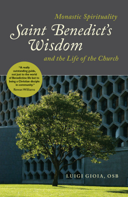 Luigi Gioia - Saint Benedicts Wisdom: Monastic Spirituality and the Life of the Church