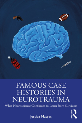 Jessica Matyas Famous Case Histories in Neurotrauma: What Neuroscience Continues to Learn from Survivors