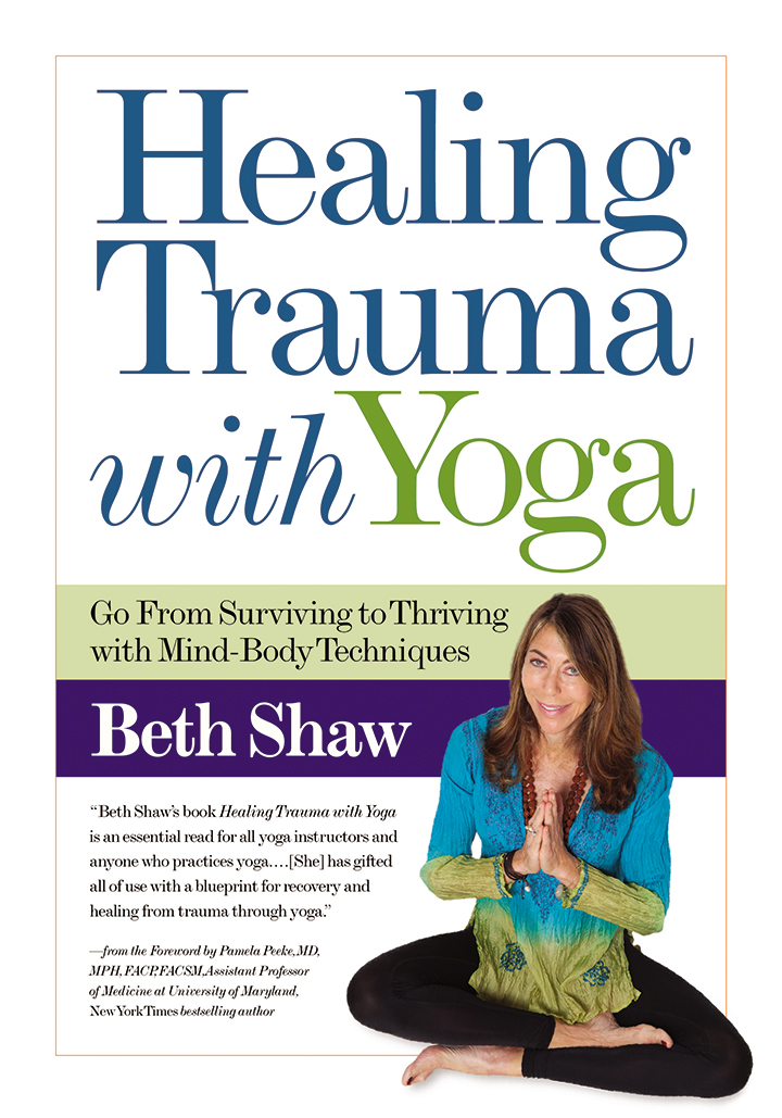 Healing Trauma with Yoga Go From Surviving to Thriving with Mind-Body Tools - photo 1