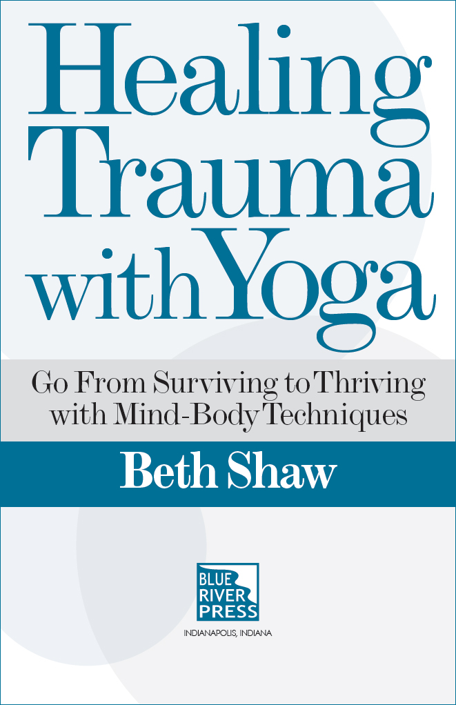 Healing Trauma with Yoga Go From Surviving to Thriving with Mind-Body Tools - photo 2