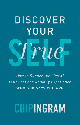 Chip Ingram Discover Your True Self: How to Silence the Lies of Your Past and Actually Experience Who God Says You Are