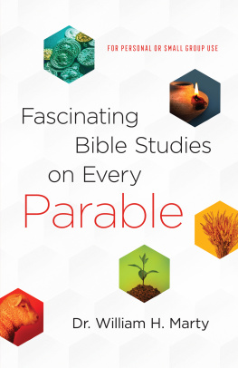 Dr. William H. Marty - Fascinating Bible Studies on Every Parable: For Personal or Small Group Use