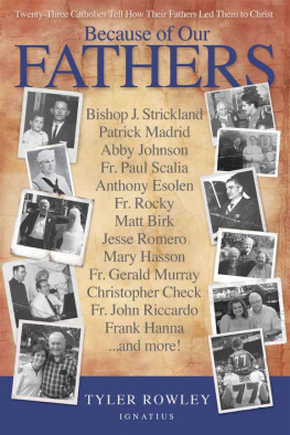 Tyler Rowley Because of Our Fathers: Twenty-Three Catholics Tell How Their Fathers Led Them to Christ