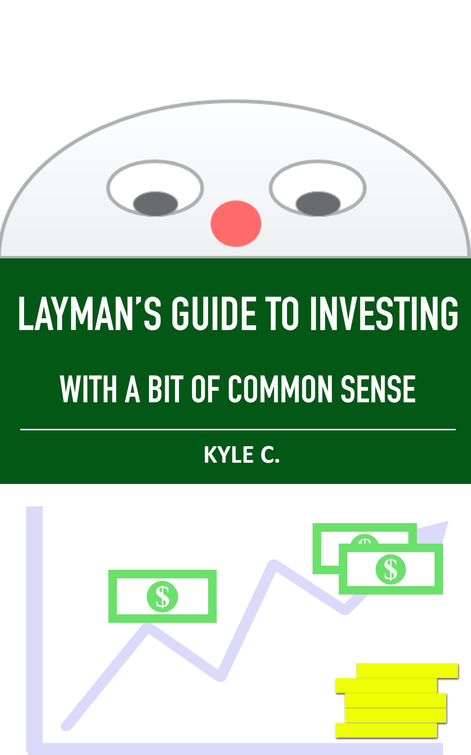 Laymans Guide to Investing With a bit of Common Sense KYLE C Copyright 2020 - photo 1