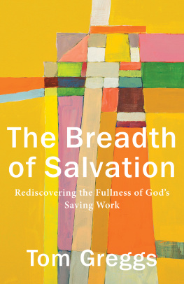 Tom Greggs - The Breadth of Salvation: Rediscovering the Fullness of Gods Saving Work