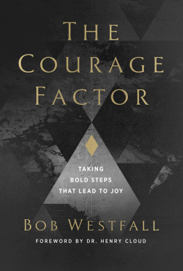 Bob Westfall The Courage Factor: Taking Bold Steps That Lead to Joy