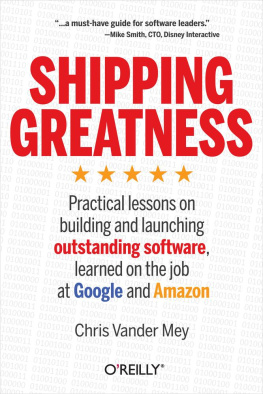 Chris Vander Mey - Shipping Greatness: Practical lessons on building and launching outstanding software, learned on the job at Google and Amazon