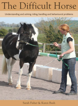 Sarah Fisher Difficult Horse: Understanding and solving riding, handling and behavioural problems