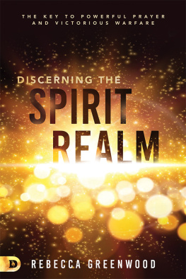 Rebecca Greenwood Discerning the Spirit Realm: The Key to Powerful Prayer and Victorious Warfare