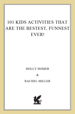 Holly Homer 101 Kids Activities That Are the Bestest, Funnest Ever!: The Entertainment Solution for Parents, Relatives & Babysitters!