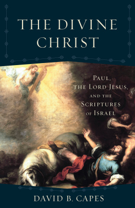 David B. Capes - The Divine Christ: Paul, the Lord Jesus, and the Scriptures of Israel