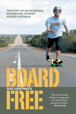 Dave Cornthwaite - Boardfree: The Story of an Incredible Skateboard Journey across Australia