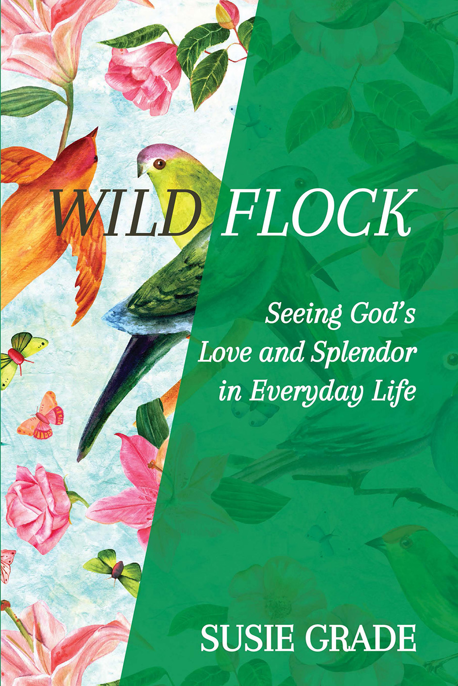 Wild Flock Wild Flock Seeing Gods Love and Splendor in Everyday Life - photo 1